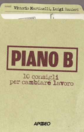 Piano B. 10 consigli per cambiare lavoro Vittorio Martinelli
