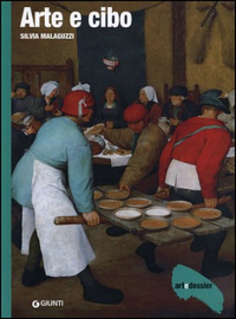 Arte e cibo. Ediz. illustrata Silvia Malaguzzi