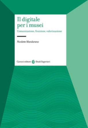 Il digitale per i musei. Comunicazione, fruizione, valorizzazione Nicolette Mandarano