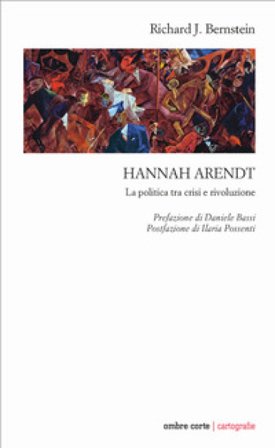 Hannah Arendt. La politica tra crisi e rivoluzione Richard J. Bernstein