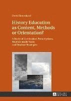 History Education As Content, Methods or Orientation?