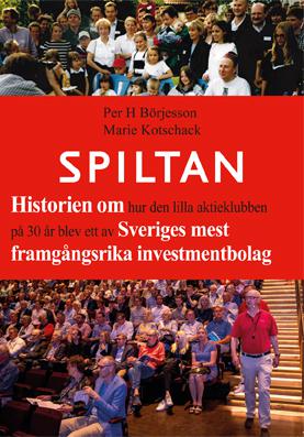Spiltan : historien om hur den lilla aktieklubben på 30 år blev ett av Sveriges mest framgångsrika investmentbolag - Bok av Marie Kotschack & Per H. B