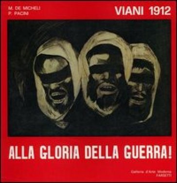 Viani 1912. Alla gloria della guerra! Ediz. illustrata Piero Pacini