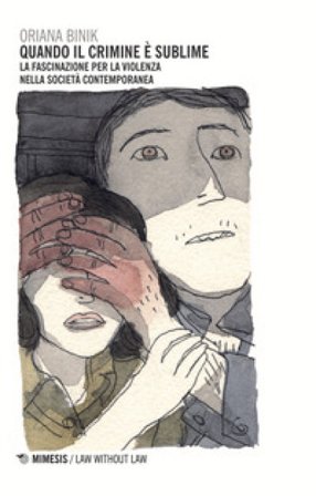 Quando il crimine è sublime. La fascinazione per la violenza nella società contemporanea Oriana Binik
