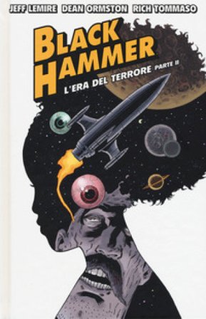 Black Hammer. Vol. 4: L' era del terrore. Parte II Jeff Lemire