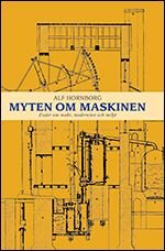 Myten om maskinen. Essäer om makt, modernitet och miljö