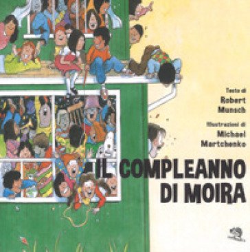 Il compleanno di Moira. Ediz. a colori Robert Munsch