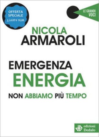 Emergenza energia. Non abbiamo più tempo. Nuova ediz. Nicola Armaroli