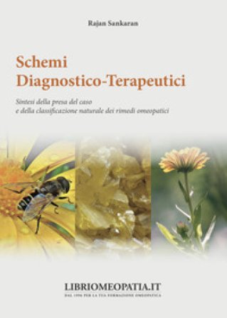 Schemi diagnostico-terapeutici. Sintesi della presa del caso e della classificazione naturale dei rimedi omeopatici Sankaran Rajan