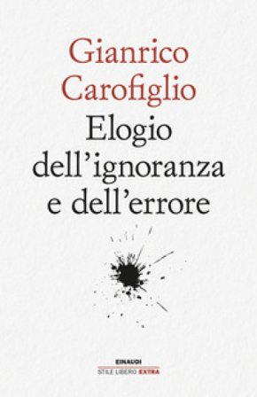 Elogio dell'ignoranza e dell'errore Gianrico Carofiglio