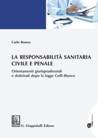 La responsabilità sanitaria civile e penale. Orientamenti giurisprudenziali e dottrinali dopo la legge Gelli-Bianco. Con espansione online Carlo 