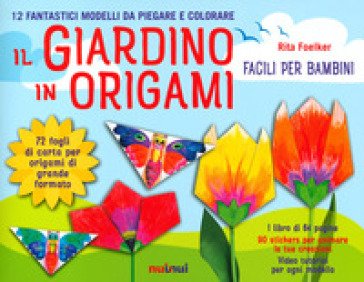 Il giardino in origami. Facili e per bambini. Ediz. a colori. Con carta da origami Rita Foelker