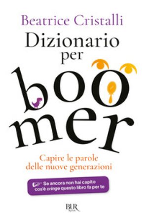 Dizionario per boomer. Capire le nuove generazioni Beatrice Cristalli