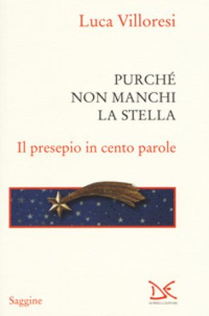 Purché non manchi la stella. Il presepio in cento parole. Ediz. a colori Luca Villoresi