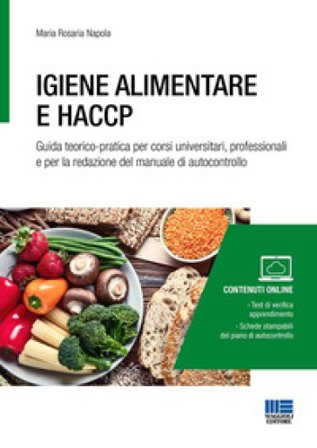 Igiene alimentare e HACCP. Guida teorico-pratica per corsi universitari, professionali e per la redazione del manuale di autocontrollo. Con espansione