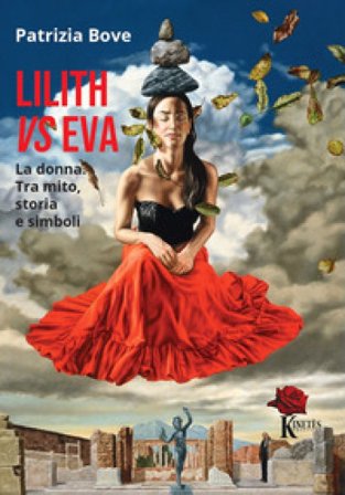 Lilith vs Eva. La donna. Tra mito, storia e simboli Patrizia Bove