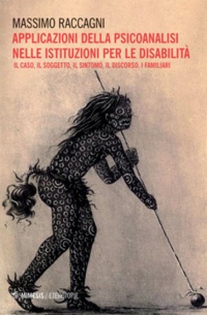 Applicazione della psicoanalisi nelle istituzioni per le disabilità. Il caso, il soggetto, il sintomo, il discorso, i familiari Massimo Raccagni