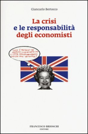 La crisi e le responsabilità degli economisti Giancarlo Bertocco