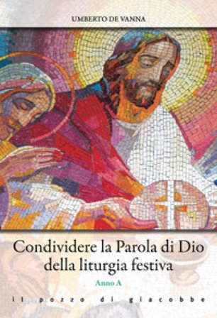 Condividere la parola di Dio della liturgia festiva. Anno A Umberto De Vanna