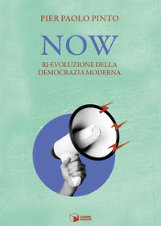 Now. Ri-evoluzione della democrazia moderna Pier Paolo Pinto