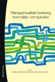 Tillämpad kvalitativ forskning inom hälso- och sjukvård, ISBN: 9789144076997