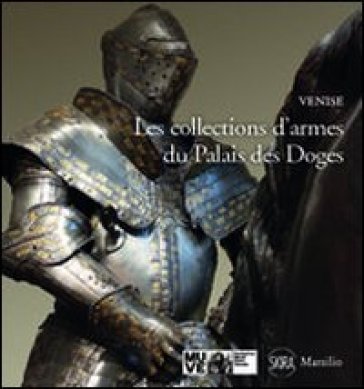 Les collections d'armes du Palais des doges Paolo Delorenzi