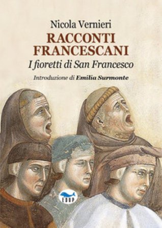 Racconti francescani. I fioretti di San Francesco Nicola Vernieri