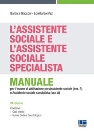 L'assistente sociale e l'assistente sociale specialista. Manuale per la preparazione all'esame di Stato per assistente sociale (sez. B) e assistente 
