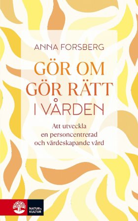 Gör om, gör rätt i vården : att utveckla en personcentrerad och värdeskapande vård, ISBN: 9789127465763