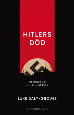 Hitlers död : sanningen om den 30 april 1945 - Bok av Luke Daly-Groves - Inbunden