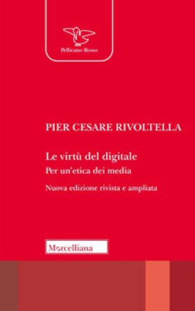 Le virtù del digitale. Per un'etica dei media. Nuova ediz. Pier Cesare Rivoltella