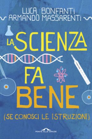 La scienza fa bene (se conosci le istruzioni) Luca Bonfanti