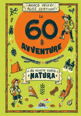Le 60 avventure da vivere nella natura Marco Priori