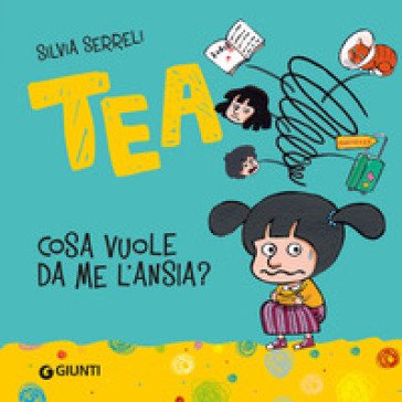 Cosa vuole da me l'ansia? Tea. Ediz. a colori Silvia Serreli