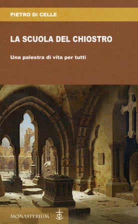 La scuola del chiostro. Una palestra di vita per tutti Pietro Di Celle