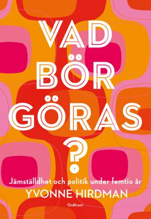 Vad bör göras? : jämställdhet och politik under femtio år - Bok av Yvonne Hirdman - Danskt band