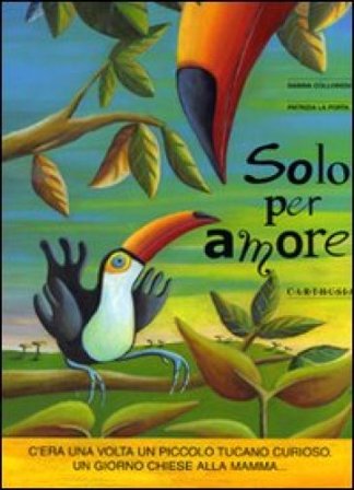Solo per amore. Ediz. a colori Sabina Colloredo