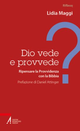 Dio vede e provvede? Ripensare la Provvidenza con la Bibbia Lidia Maggi