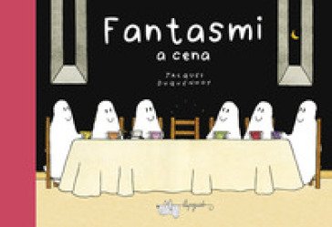 Fantasmi a cena. Ediz. a colori Jacques Duquennoy