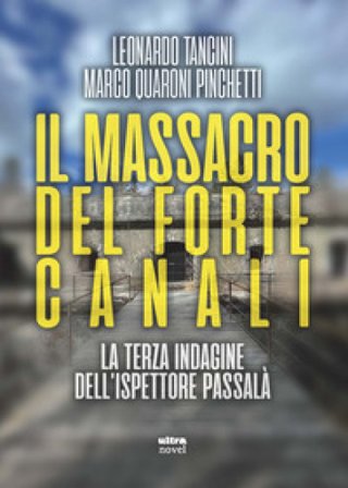 Il massacro del Forte Canali. La terza indagine dell'ispettore Passalà Leonardo Tancini