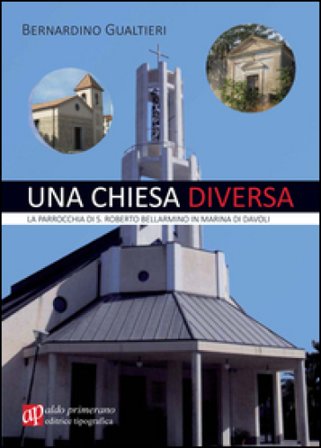 Una chiesa diversa. La parrocchia di S. Roberto Bellarmino in Marina di Davoli Bernardino Gualtieri