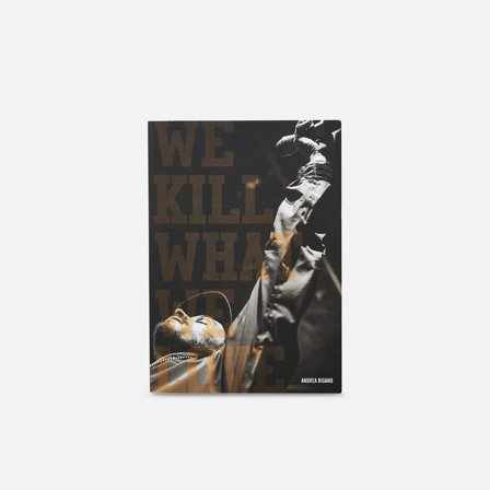 Andrea Rigano: We Kill What We Love