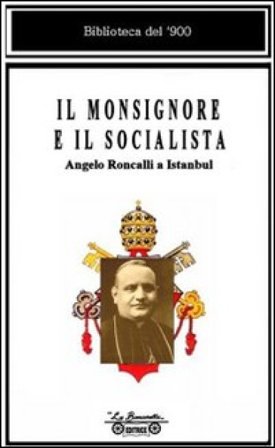 Il monsignore e il socialista. Angelo Roncalli a Istanbul Ezio Bartalini