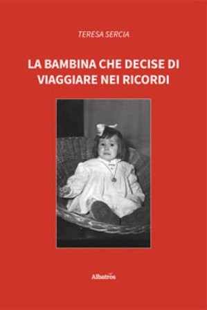La bambina che decise di viaggiare nei ricordi Teresa Sercia