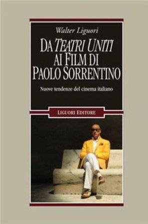 Da Teatri Uniti ai film di Paolo Sorrentino. Nuove tendenze del cinema italiano Walter Liguori