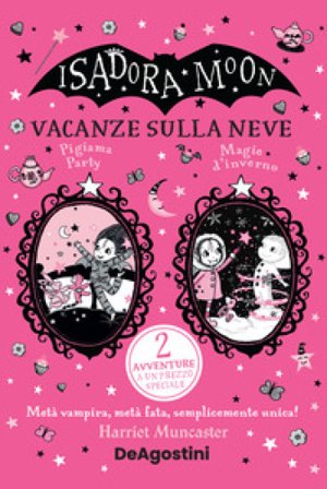 Vacanze sulla neve: Pigiama party-Magie d'inverno. Isadora Moon Harriet Muncaster