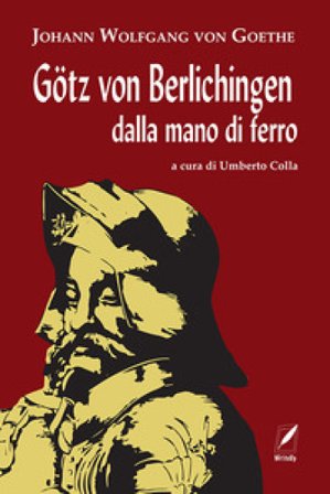 Götz von Berlichingen dalla mano di ferro. Nuova ediz. Johann Wolfgang Goethe