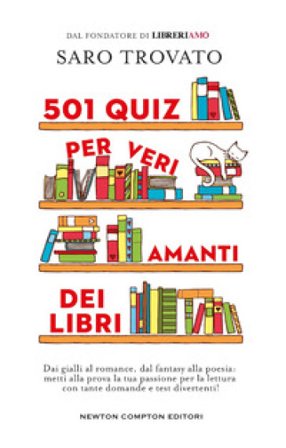 501 quiz per veri amanti dei libri. Dai gialli al romance, dal fantasy alla poesia: metti alla prova la tua passione per la lettura con tante domande 