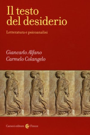 Il testo del desiderio. Letteratura e psicoanalisi Giancarlo Alfano