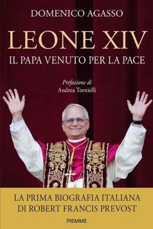 Leone XIV. Il Papa venuto per la pace Domenico Agasso